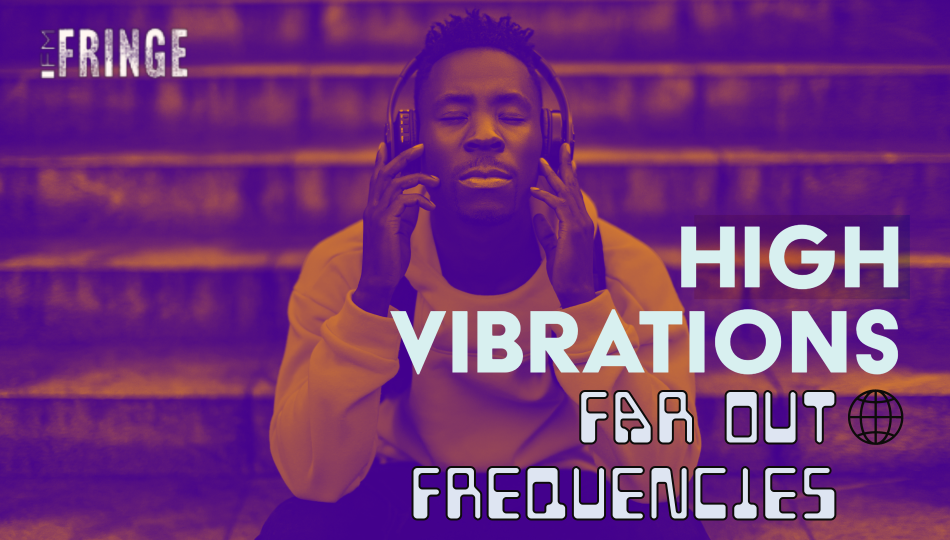 HIGH VIBRATIONS AND FAR OUT FREQUENCIES